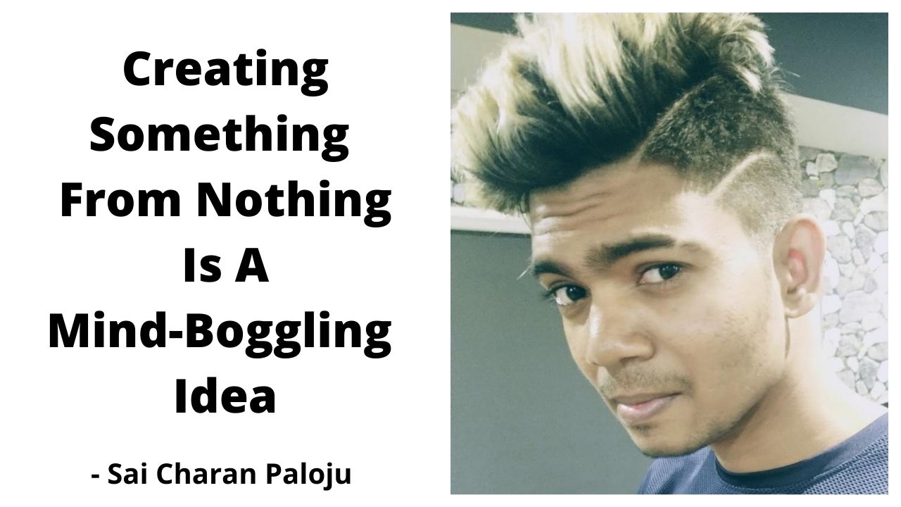 Creating Something From Nothing Is A Mind Boggling Idea – Sai Charan Paloju post thumbnail image