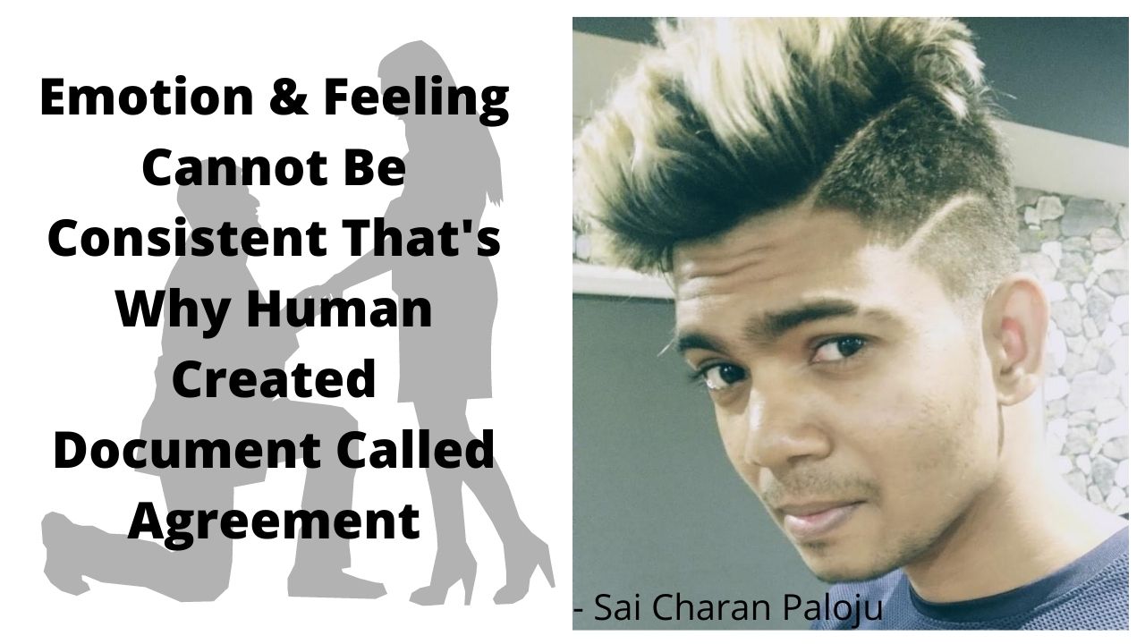 Emotion & Feeling Cannot Be Consistent That’s Why Human Created Document Called Agreement – #SaiCharanPaloju post thumbnail image