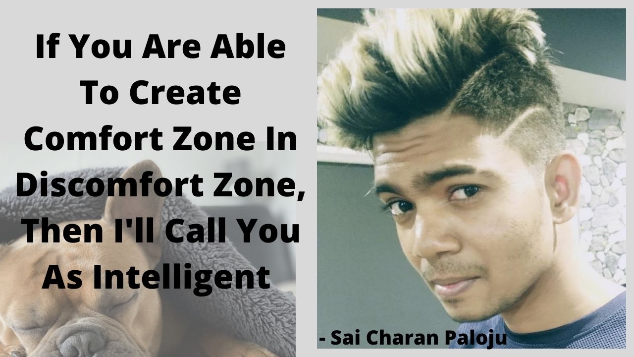 If You Are Able To Create Comfort Zone In Discomfort Zone, Then I’ll Call You As Intelligent – #SaiCharanPaloju post thumbnail image