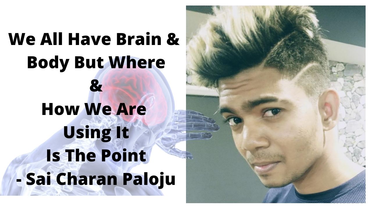 We All Have Brain & Body But Where & How We Are Using It Is The Point – Sai Charan Paloju post thumbnail image